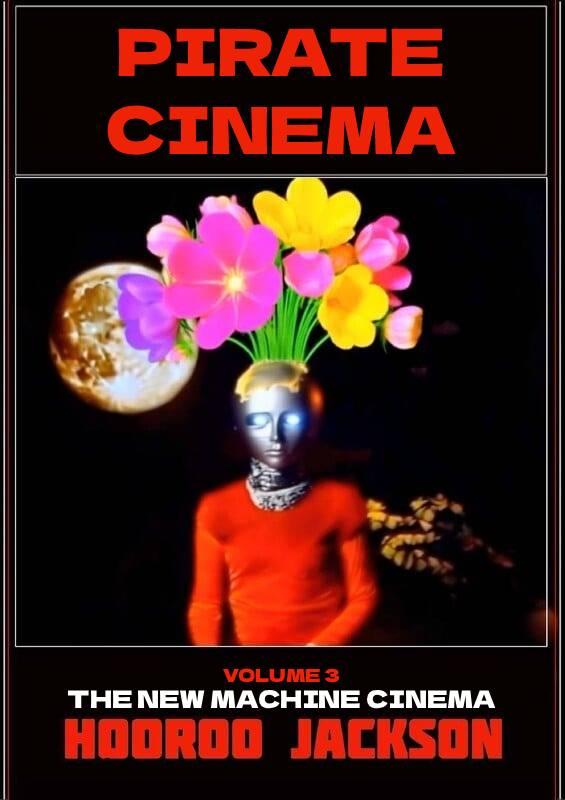 Pirate Cinema: Volume 3 of the New Machine Cinema