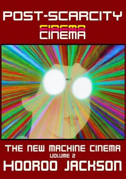 Post-Scarcity Cinema: Volume 2 of the New Machine Cinema